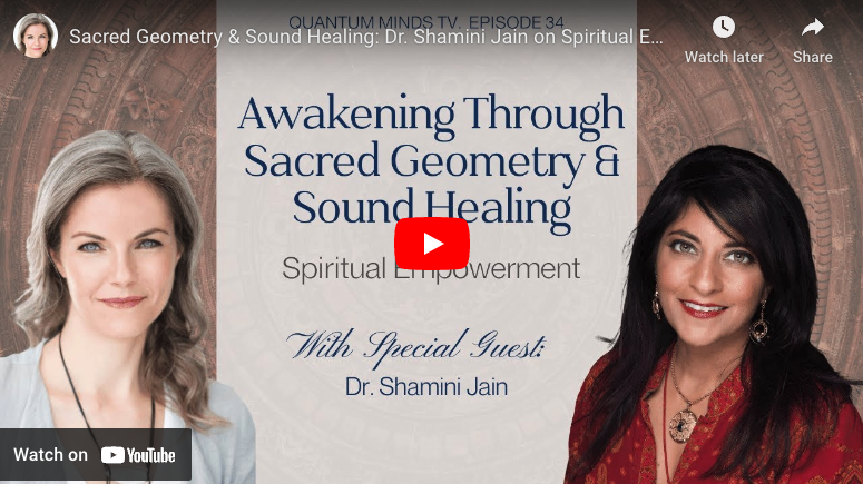 Sacred Geometry & Sound Healing: Dr. Shamini Jain on Spiritual Empowerment